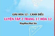 Giải luyện tập 2 trang 17 Hóa 12 Cánh Diều SGK